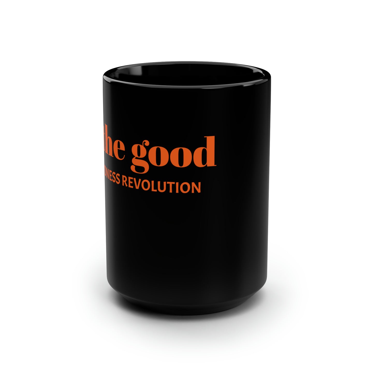 "be the good" Black Mug, 15oz