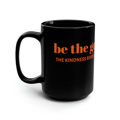 "be the good" Black Mug, 15oz