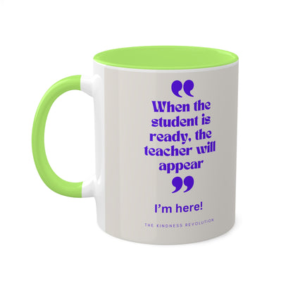"When the student is ready"...Colorful Mugs, 11oz